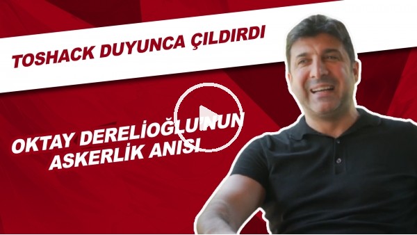 Oktay Derelioğlu'nun Askerlik Anısı | Toshack Duyunca Çıldırdı