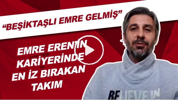 Emre Eren'in Kariyerinde En İz Bırakan Takım | "Beşiktaşlı Emre Gelmiş"
