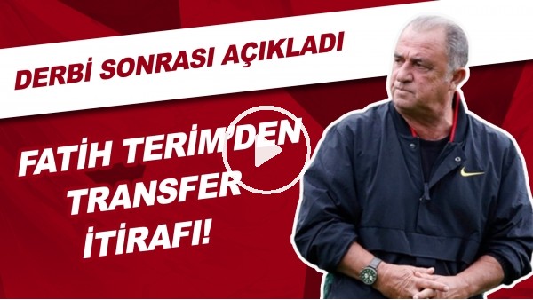 Fatih Terim'den Transfer İtirafı! Derbi Sonrası Açıkladı