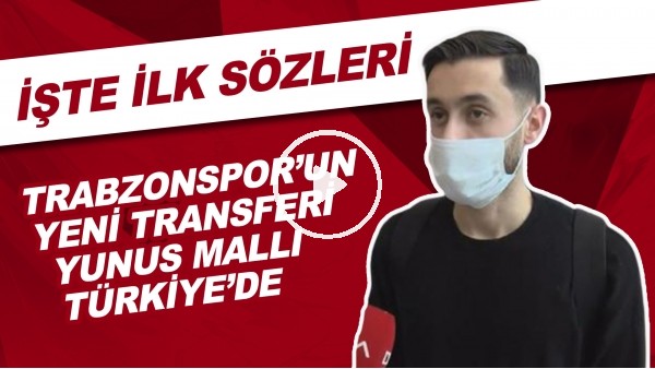 Trabzonspor'un Yeni Transferi Yunus Mallı, Türkiye'de | İşte İlk Sözleri