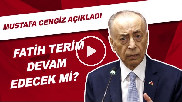 Fatih Terim Devam Edecek Mi? Mustafa Cengiz Açıkladı