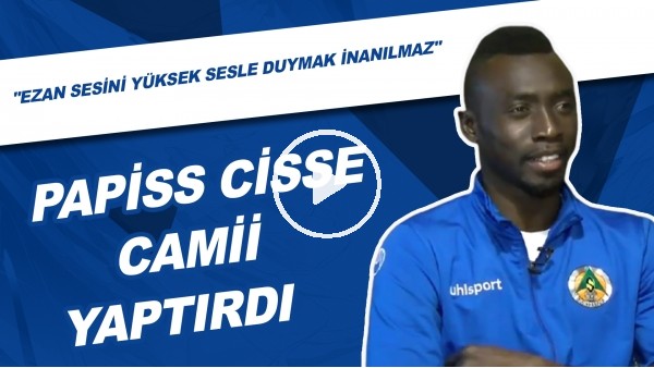 Papiss Cisse Camii Yaptırdı | "Ezanı Yüksek Sesle Duymak İnanılmaz"