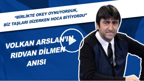 Volkan Arslan'ın Rıdvan Dilmen ile gülümseten anısı 