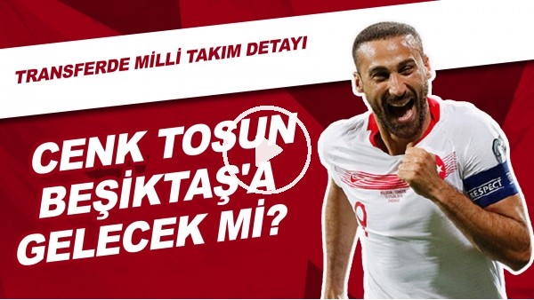 Cenk Tosun, Beşiktaş'a Gelecek Mi? | Transferde Milli Takım Detayı
