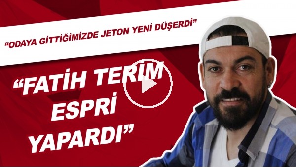 Servet Çetin: "Fatih Terim Espri Yapardı, Odaya Gittiğimizde Jeton Yeni Düşerdi"