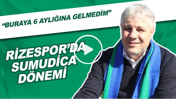 Çaykur Rizespor'da Sumudica Dönemi | "Buraya 6 Aylığına Gelmedim"