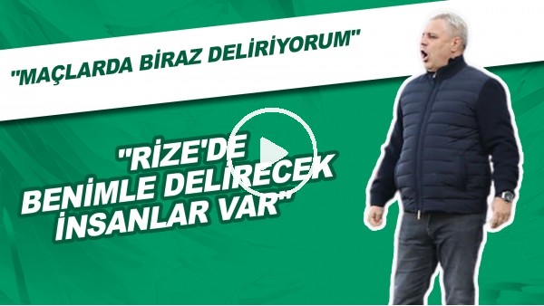 Sumudica: "Maçlarda Biraz Delidiyorum. Rize'de Benimle Deriren İnsanlar Var"