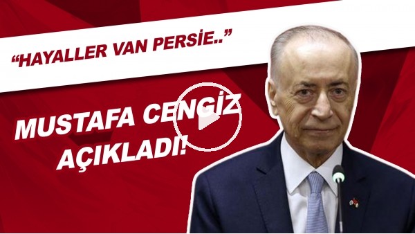 Mustafa Cengiz: "Hayallar Van Persie gerçekler tam tersi bizde"