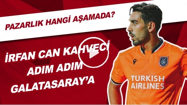 İrfan Can Kahveci Adım Adım Galatasaray'a! | Pazarlık Hangi Aşamada?