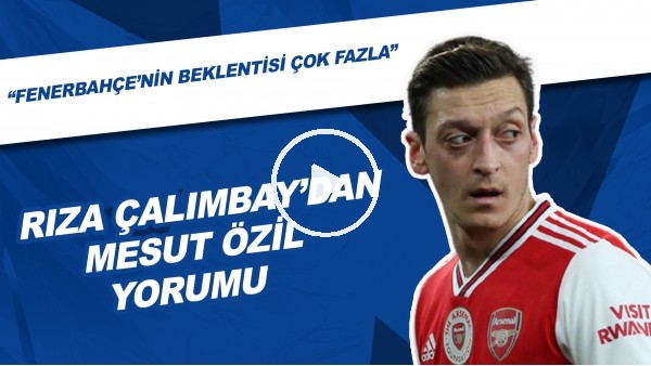 Rıza Çalımbay'dan Mesut Özil Yorumu | "Fenerbahçe'nin Beklentisi Çok Fazla"