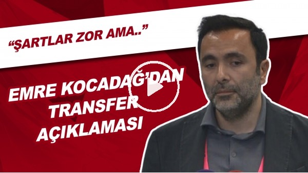 Emre Kocadağ'dan Derbi Sonrası Transfer Açıklaması | "Şartlar Zor. Yapabilirsek. Yapacağız"
