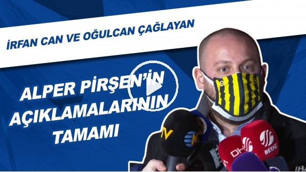 Alper Pirşen'in Açıklamalarının Tamamı | İrfan Can Kahveci Ve Oğulcan Çağlayan