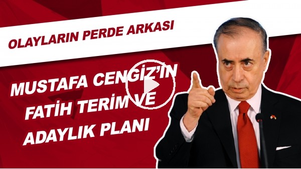 Mustafa Cengiz'in  Fatih Terim Ve Adaylık Planı! Olayların Perde Arkası
