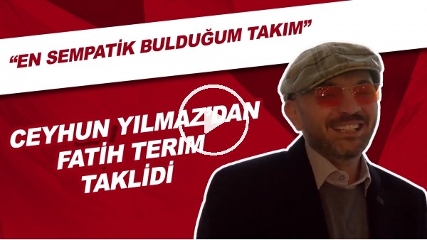 Ceyhun Yılmaz'dan Fatih Terim taklidi 