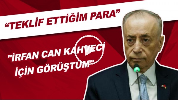 "İrfan Can Kahveci İçin Görüştüm" | "Teklif Ettiğim Para"