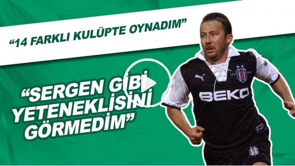 Emre Eren: "14 Farklı Kulüpte Oynadım, Sergen Yalçın Gibi Yeteneklisini Görmedim"