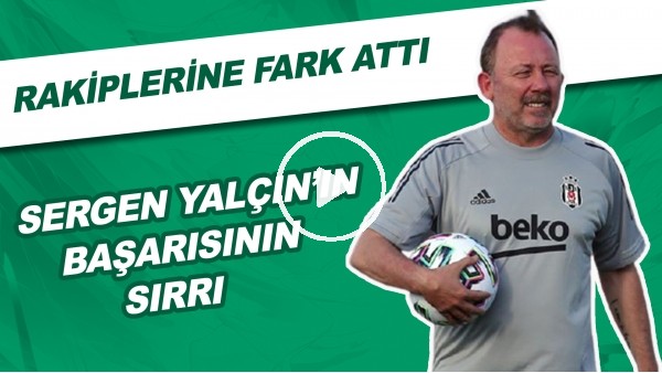 Sergen Yalçın'ın Başarısının Sırrı | Rakiplerine Fark Attı