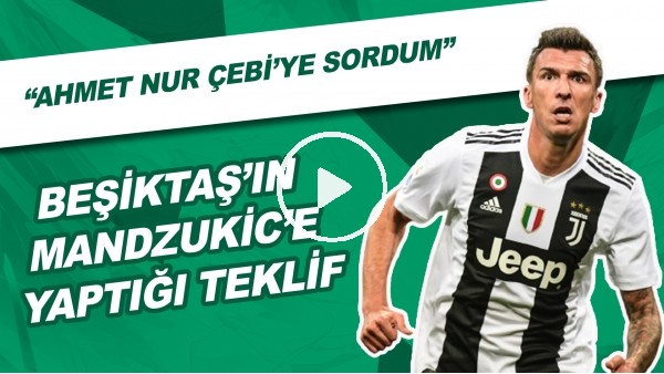 İşte Beşiktaş'ın Mandzukic'e Yaptığı Teklif Ve Tüm Gerçekler! "Ahmet Nur Çebi'ye Sordum"