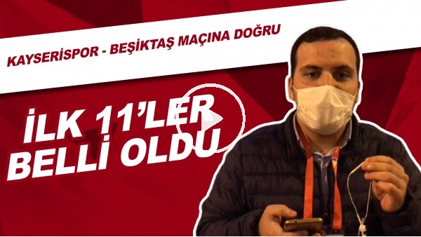 Kayserispor - Beşiktaş Maçı Öncesi Son Gelişmeler | İlk 11'ler Belli Oldu