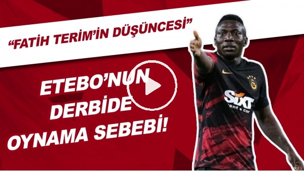 Etebo'nun Beşiktaş Derbisinde Oynama Sebebi! "Fatih Terim'in Düşüncesi"