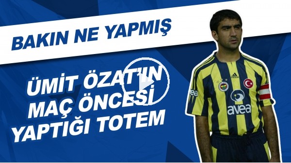 Ümit Özat'ın Maç Öncesi Yaptığı Totem | Bakın Ne Yapmış