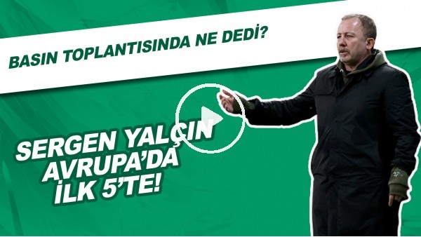 Sergen Yalçın Avrupa'da ilk 5'te! Basın toplantısında ne dedi?