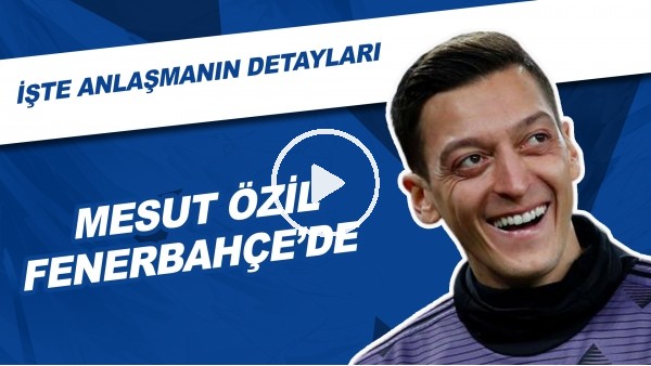 Mesut Özil Fenerbahçe'de! | İşte Anlaşmanın Detayları