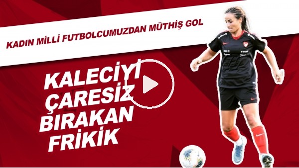 Kadın Milli futbolcumuzdan müthiş gol! Kaleciyi çaresiz bırakan frikik