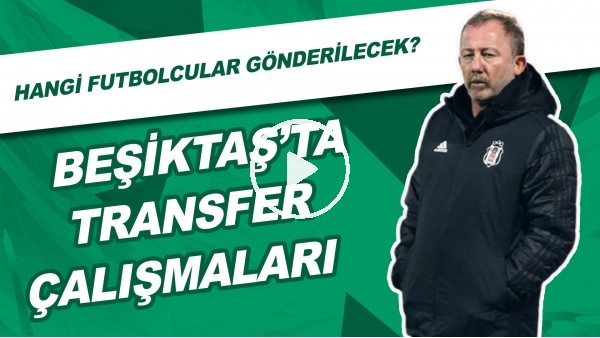 Beşiktaş'ta Transfer Çalışmaları | Hangi Futbolcular Gönderilecek?
