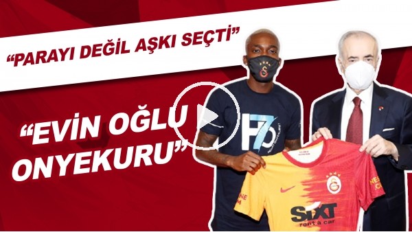 Mustafa Cengiz | "Evin Oğlu Onyekuru. Parayı Değil Aşkı Seçti"