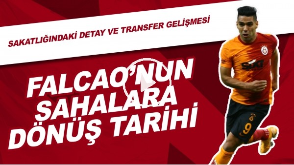 İşte Falcao'nun Sahalara Dönüş Tarihi! Sakatlığındaki Detay Ve Transfer Gelişmesi