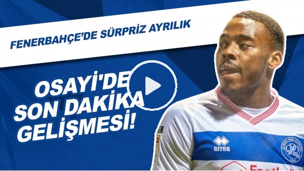 Osayi'de Son Dakika Gelişmesi! Fenerbahçe'de Sürpriz Ayrılık