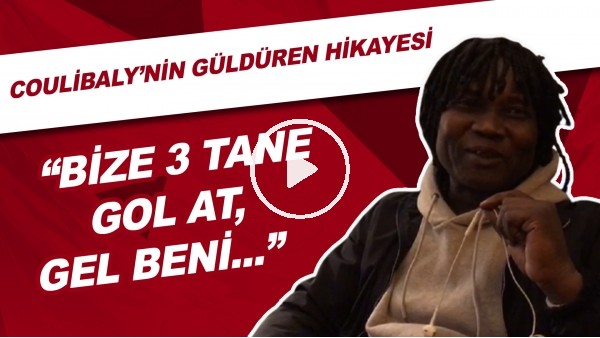 Coulibaly'nin Güldüren Hikayesi | "Bize 3 Tane Gol At. Gel Beni....."