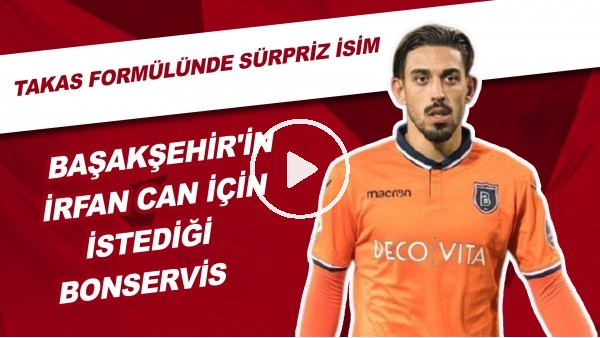 Başakşehir'in İrfan Can Kahvesi İçin İstediği Bonservis | Takas Formülünde Sürpriz İsim