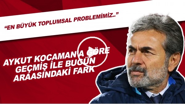 Aykut Kocaman'a Göre Geçmiş İle Bugün Arasındaki Fark | "En Büyük Toplumsal Problemimiz..."