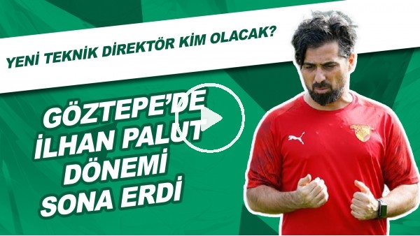 Göztepe'de İlhan Palut Dönemi Sona Erdi | Yeni Teknik Direktör Kim Olacak?