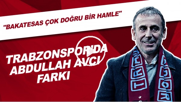 Trabzonspor'da Abdullah Avcı Farkı! "Bakasetas Çok Doğru Bir Hamle"