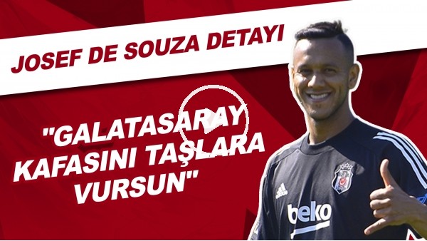 Josef De Suoza Detayı | "Galatasaray Kafasını Taşlara Vursun"