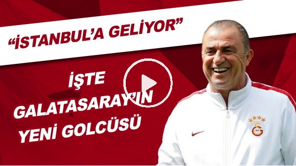 İşte Galatasaray'ın Yeni Golcüsü! | "İstanbul'a Geliyor"