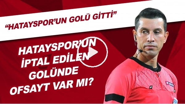 Hatayspor'ın İptal Edilen Golünde Ofsayt Var Mı? | "Hatayspor'un Golü Gitti"