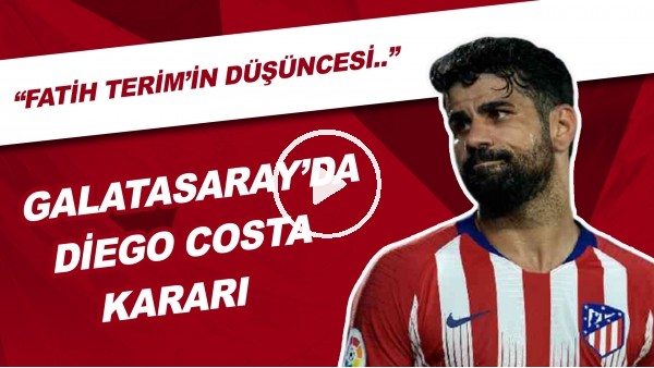 Galatasaray'da Diego Costa Kararı | "Fatih Terim'in Düşüncesi..."