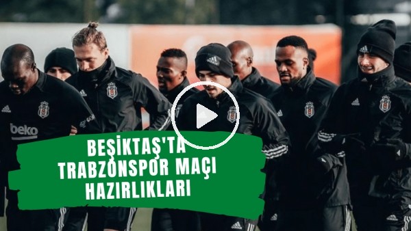 Beşiktaş'ta Trabzonspor maçı hazırlıkları