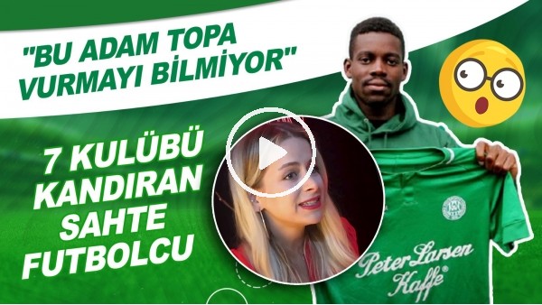 7 Kulübü Kandıran Sahte Futbolcu | "Bu Adam Topa Vurmayı Bilmiyor"