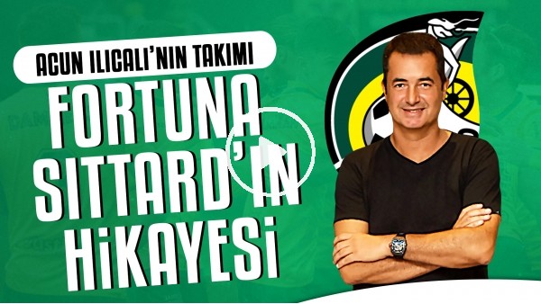 Acun Ilıcalı'nın Takımı Fortuna Sittard'ın Hikayesi