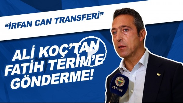 Ali Koç'tan Fatih Terim'e Gönderme! | "İrfan Can Transferi..."