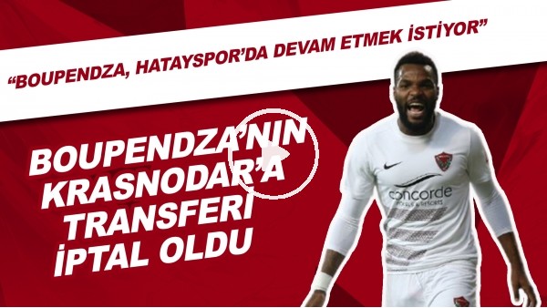 Boupendza'nın Krasnodar'a Transferi İptal Oldu | "Boupendza, Hatayspor'da Devam Etmek İstiyor"