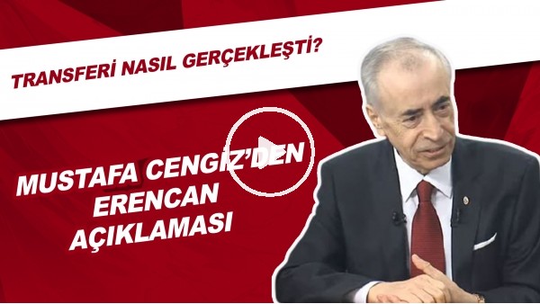 Mustafa Cengiz'den Erencan Yardımcı açıklaması! Transferi nasıl gerçekleşti?