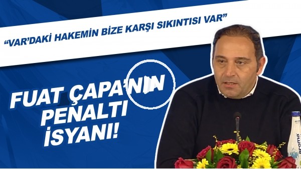 Fuat Çapa'nın Penaltı İsyanı! "VAR'daki Hakemin Bize Karşı Sıkıntısı Var"