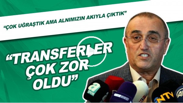 Abdurrahim Albayrak: "Transferler Çok Zor Oldu, Çok Uğraştık Ama Alnımızın Akıyla Çıktık"