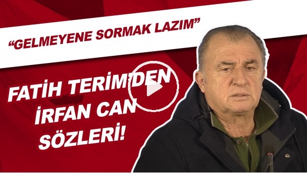 Fatih Terim'den İrfan Can Kahveci Sözleri | "Gelmeyene Sormak Lazım"